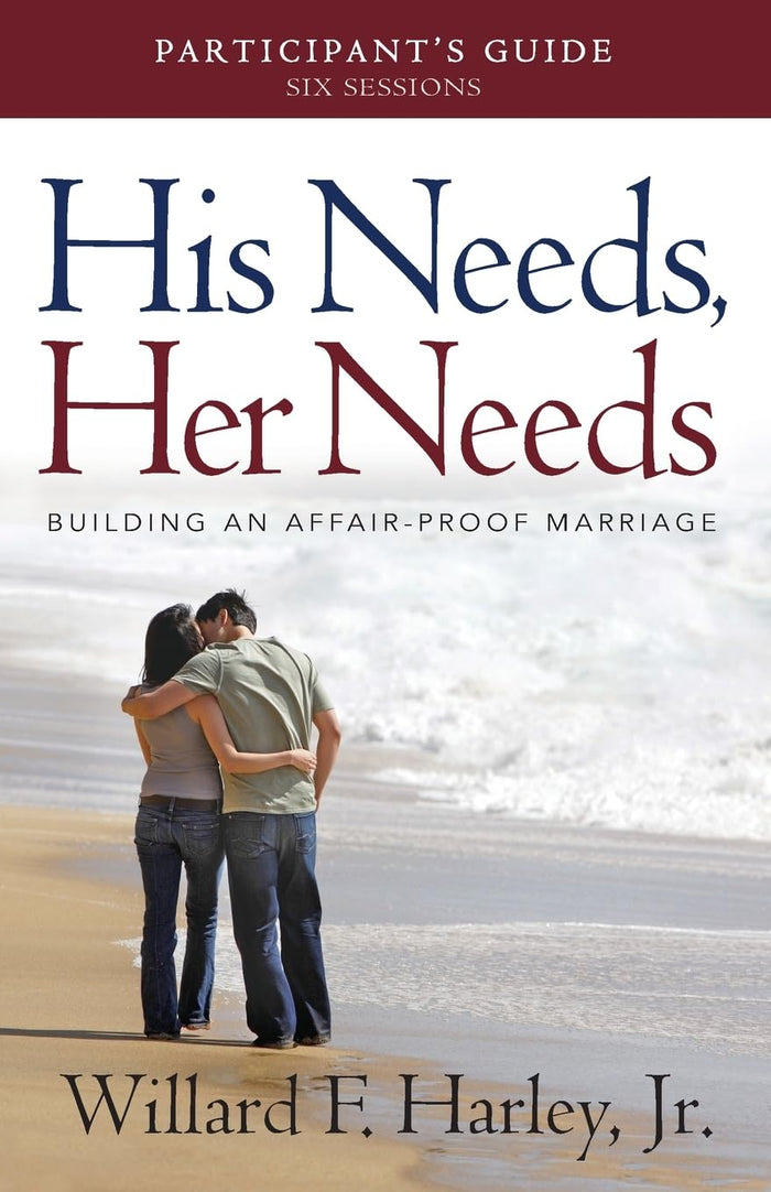 His Needs, Her Needs: Building an Affair Proof Marriage (Participant's Guide)